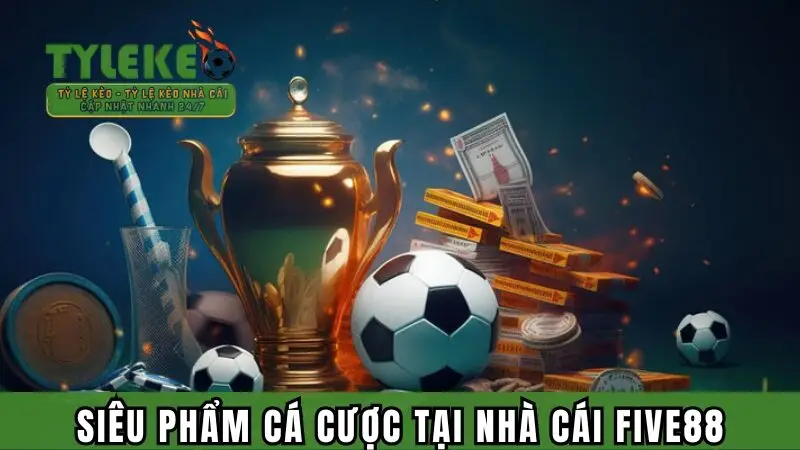 Siêu phẩm cá cược tại nhà cái Five88