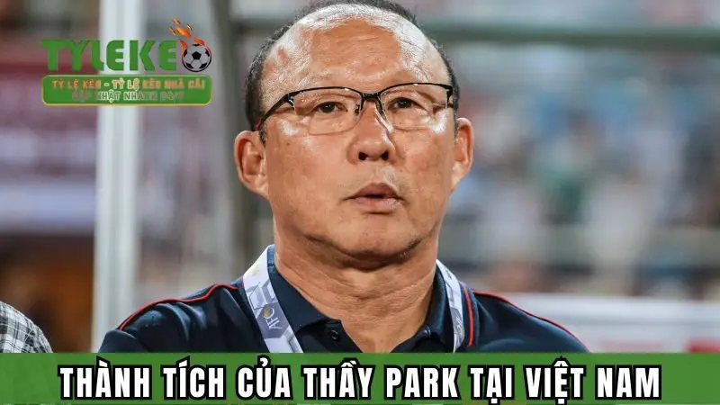 Thành tích của thầy Park tại Việt Nam