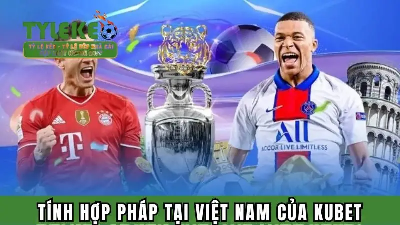 Tính hợp pháp tại Việt Nam của Kubet