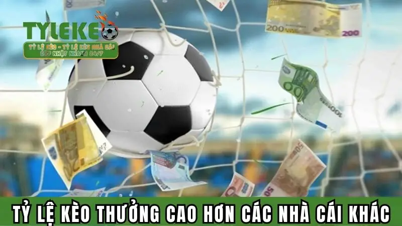 Tỷ lệ kèo thưởng cao hơn các nhà cái khác